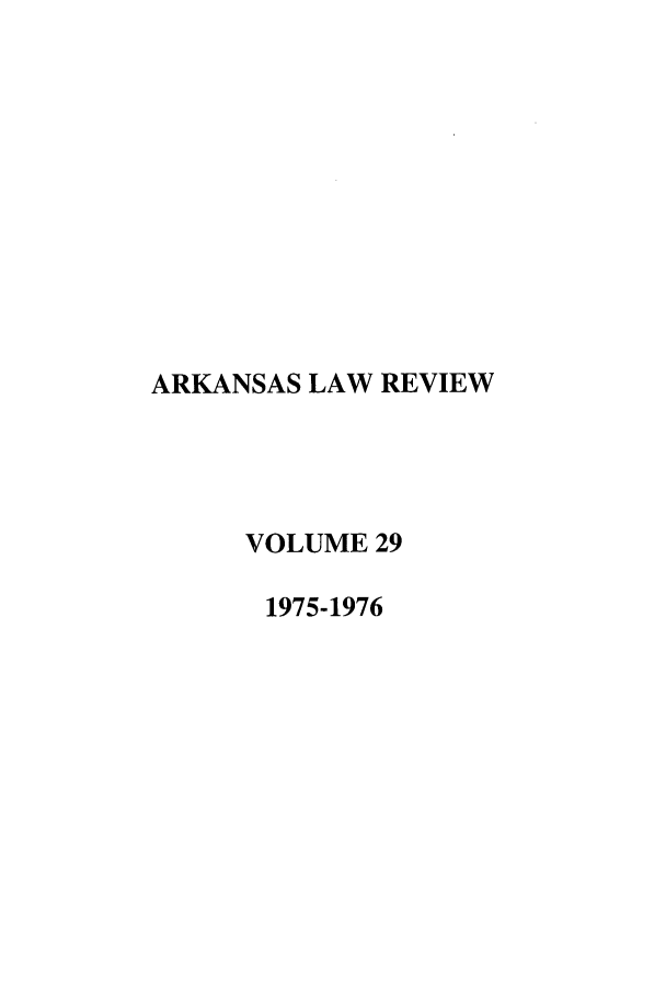 handle is hein.journals/arklr29 and id is 1 raw text is: ARKANSAS LAW REVIEW
VOLUME 29
1975-1976


