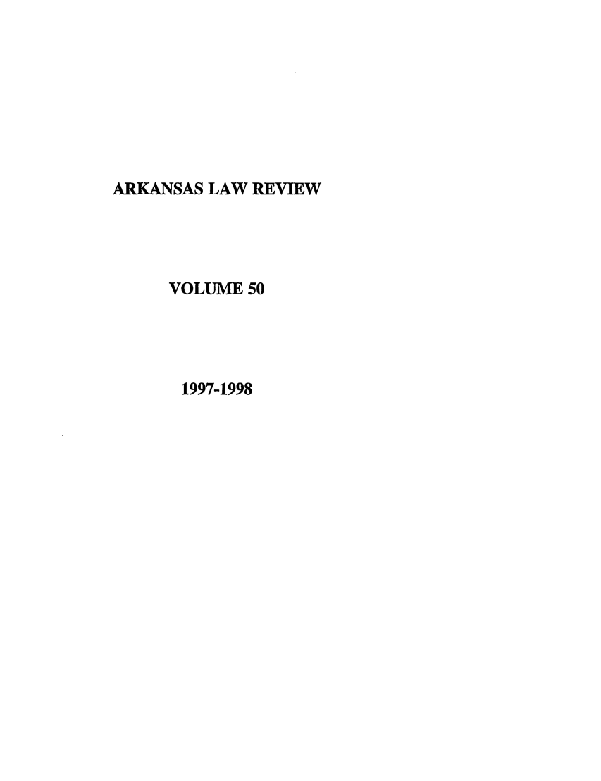 handle is hein.journals/arklr50 and id is 1 raw text is: ARKANSAS LAW REVIEW
VOLUME 50
1997-1998



