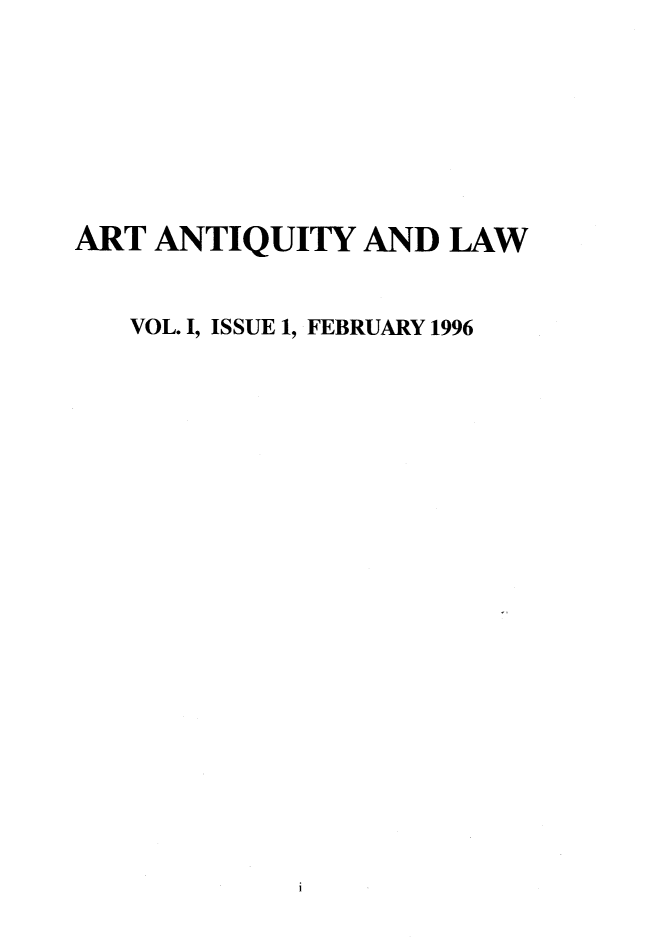 handle is hein.journals/artniqul1 and id is 1 raw text is: ART ANTIQUITY   AND  LAW   VOL. I, ISSUE 1, FEBRUARY 1996i