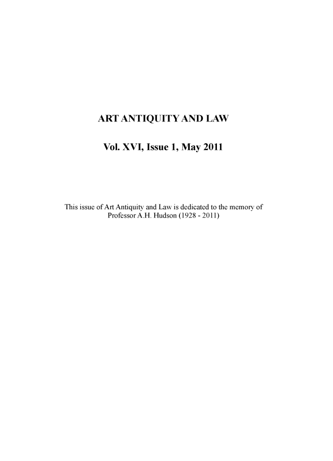 handle is hein.journals/artniqul16 and id is 1 raw text is:         ART  ANTIQUITY AND LAW        Vol.  XVI, Issue 1, May  2011This issue of Art Antiquity and Law is dedicated to the memory of          Professor A.H. Hudson (1928 - 2011)