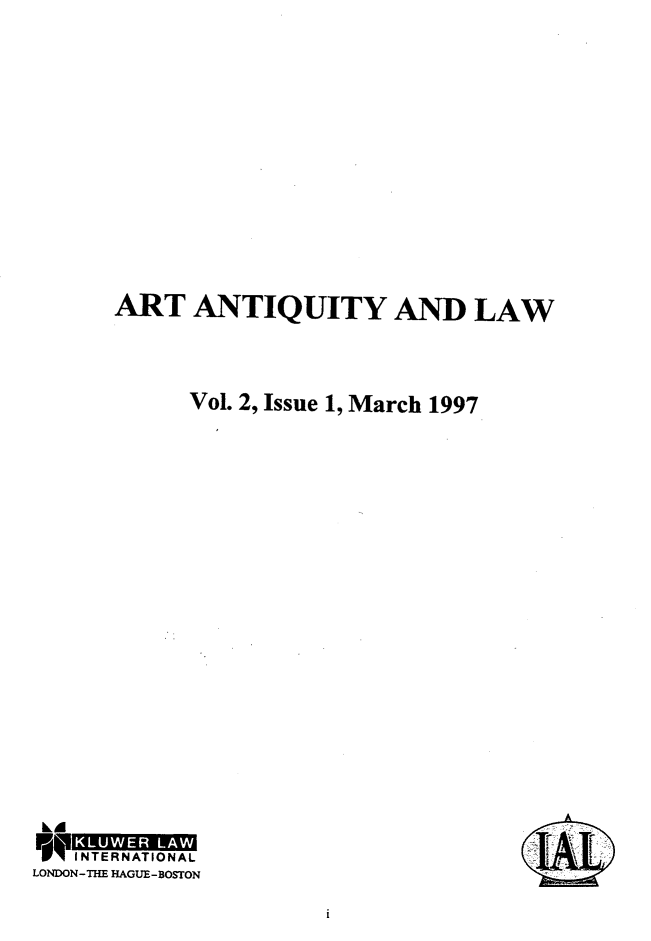 handle is hein.journals/artniqul2 and id is 1 raw text is: ART   ANTIQUITY AND LAW      Vol. 2, Issue 1, March 1997FI INTERNATIONALLONDON-THE HAGUE-BOSTONIj-