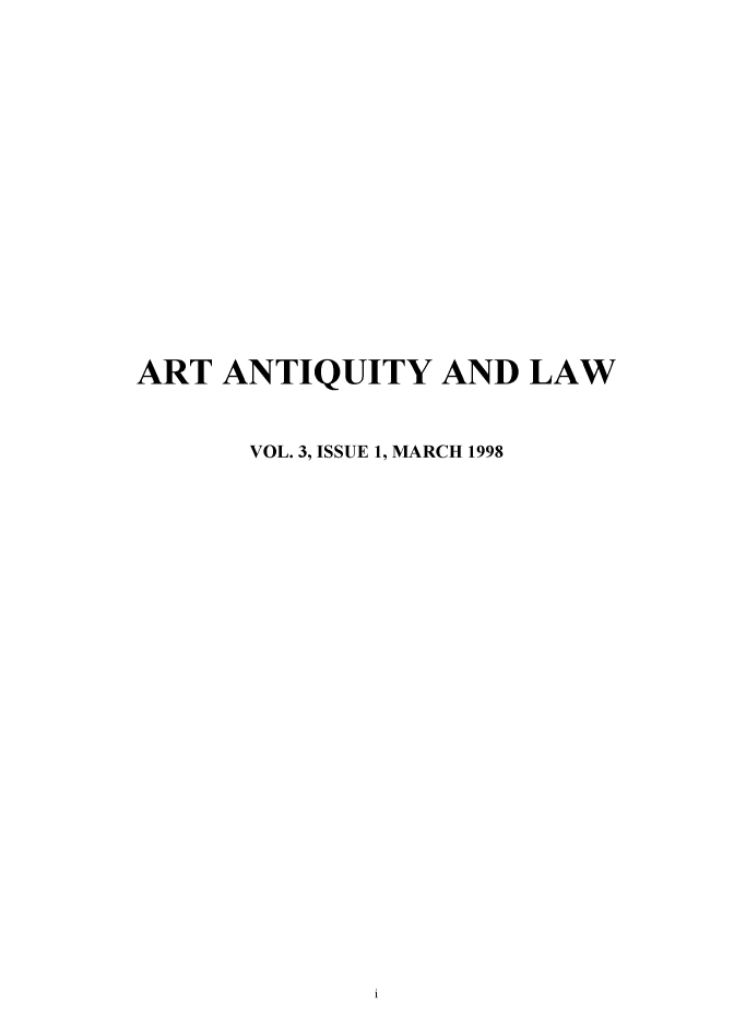 handle is hein.journals/artniqul3 and id is 1 raw text is: ART  ANTIQUITY   AND  LAW      VOL. 3, ISSUE 1, MARCH 1998i