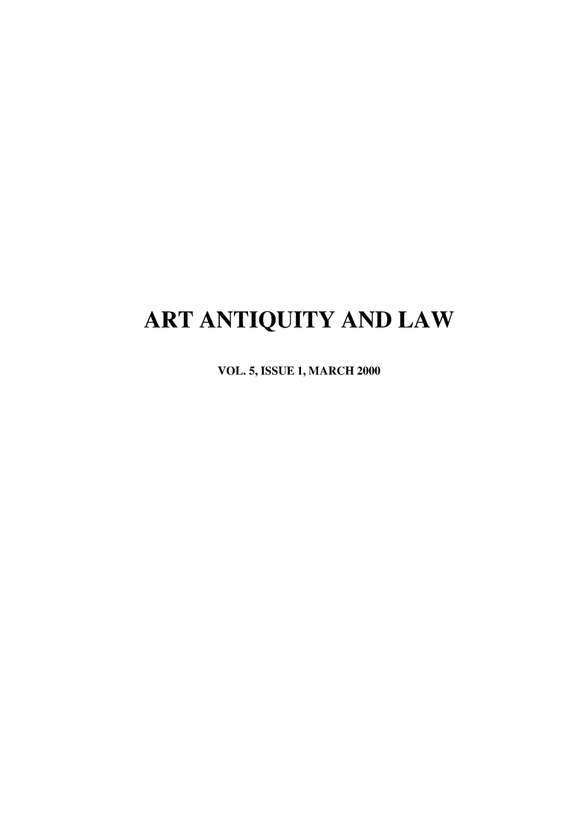 handle is hein.journals/artniqul5 and id is 1 raw text is: ART  ANTIQUITY   AND  LAW      VOL. 5, ISSUE 1, MARCH 2000