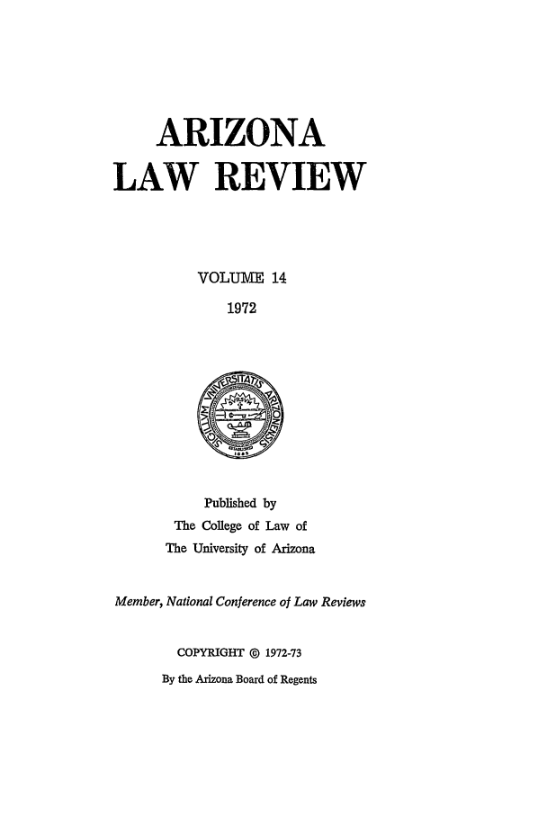 handle is hein.journals/arz14 and id is 1 raw text is: ARIZONALAW REVIEWVOLUME 141972Published byThe College of Law ofThe University of ArizonaMember, National Conference of Law ReviewsCOPYRIGHT @ 1972-73By the Arizona Board of Regents
