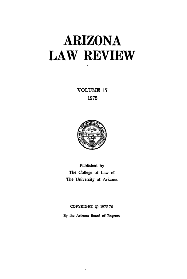 handle is hein.journals/arz17 and id is 1 raw text is: ARIZONALAW REVIEWVOLUME 171975Published byThe College of Law ofThe University of ArizonaCOPYRIGHT @ 1975-76By the Arizona Board of Regents