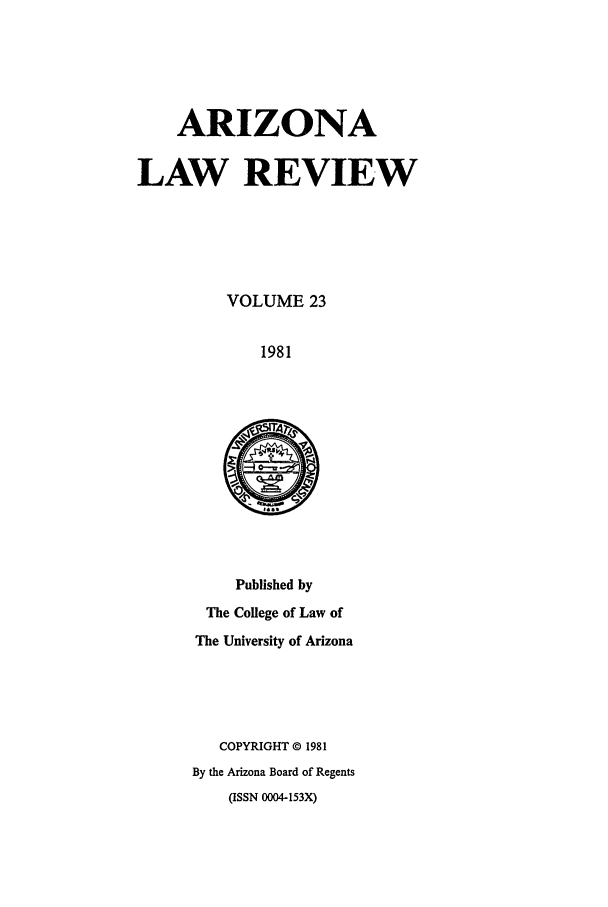 handle is hein.journals/arz23 and id is 1 raw text is: ARIZONALAW REVIEWVOLUME 231981Published byThe College of Law ofThe University of ArizonaCOPYRIGHT © 1981By the Arizona Board of Regents(ISSN 0004-153X)