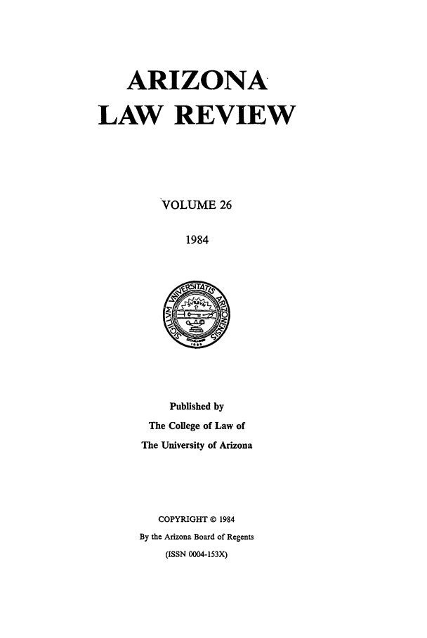 handle is hein.journals/arz26 and id is 1 raw text is: ARIZONALAW REVIEWVOLUME 261984Published byThe College of Law ofThe University of ArizonaCOPYRIGHT 0 1984By the Arizona Board of Regents(ISSN 0004-153X)