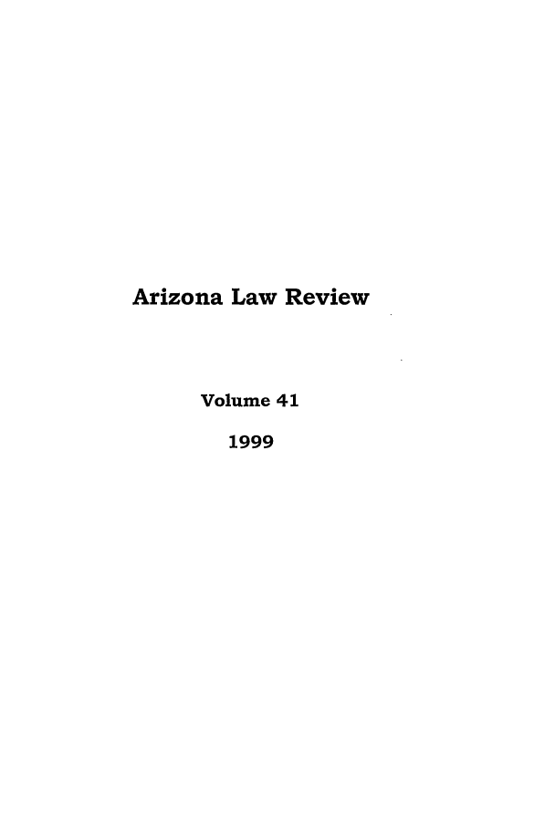 handle is hein.journals/arz41 and id is 1 raw text is: Arizona Law ReviewVolume 411999