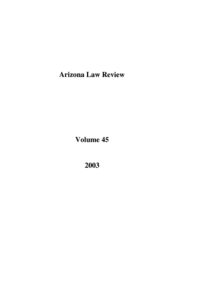 handle is hein.journals/arz45 and id is 1 raw text is: Arizona Law ReviewVolume 452003