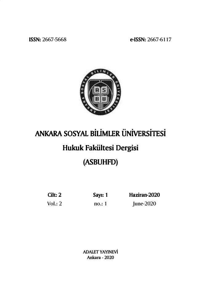 handle is hein.journals/asbulj2 and id is 1 raw text is: e-ISSN: 2667-6117ANKARA   SOSYAL   BILIMLER  UNIVERSITESI         Hukuk  Fakiltesi Dergisi               (ASBUHFD)    Cilt: 2       Sayi: 1     Haziran-2020    Vol.: 2        no.: 1      June-2020               ADALET YAYINEVi               Ankara - 2020ISSN: 2667-5668