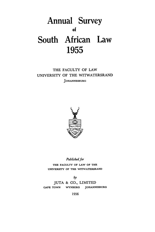 handle is hein.journals/assafl1955 and id is 1 raw text is: Annual SurveyofSouth African Law1955THEUNIVERSITYFACULTY OF LAWOF THE WITWATERSRANDJOHANNESBURGYPublished forTHE FACULTY OF LAW OF THEUNIVERSITY OF THE WITWATERSRANDbyJUTA & CO., LIMITEDCAPE TOWN   WYNBERO   JOHANNESBURG1956