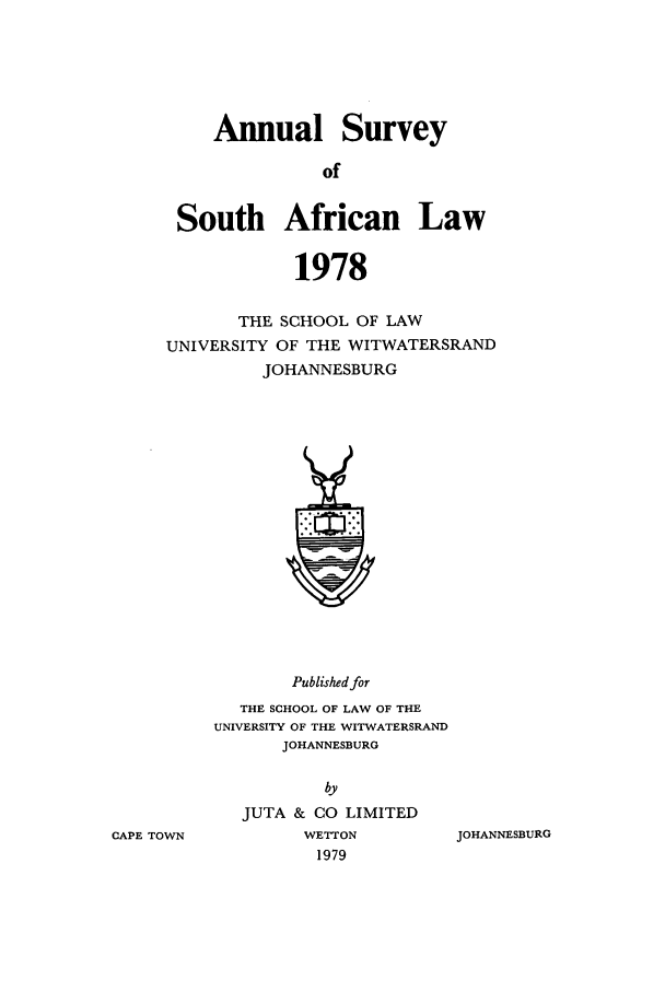 handle is hein.journals/assafl1978 and id is 1 raw text is: Annual SurveyofSouth African Law1978THE SCHOOL OF LAWUNIVERSITY OF THE WITWATERSRANDJOHANNESBURGPublished forTHE SCHOOL OF LAW OF THEUNIVERSITY OF THE WITWATERSRANDJOHANNESBURGbyJUTA & CO LIMITEDWETTON1979JOHANNESBURGCAPE TOWN