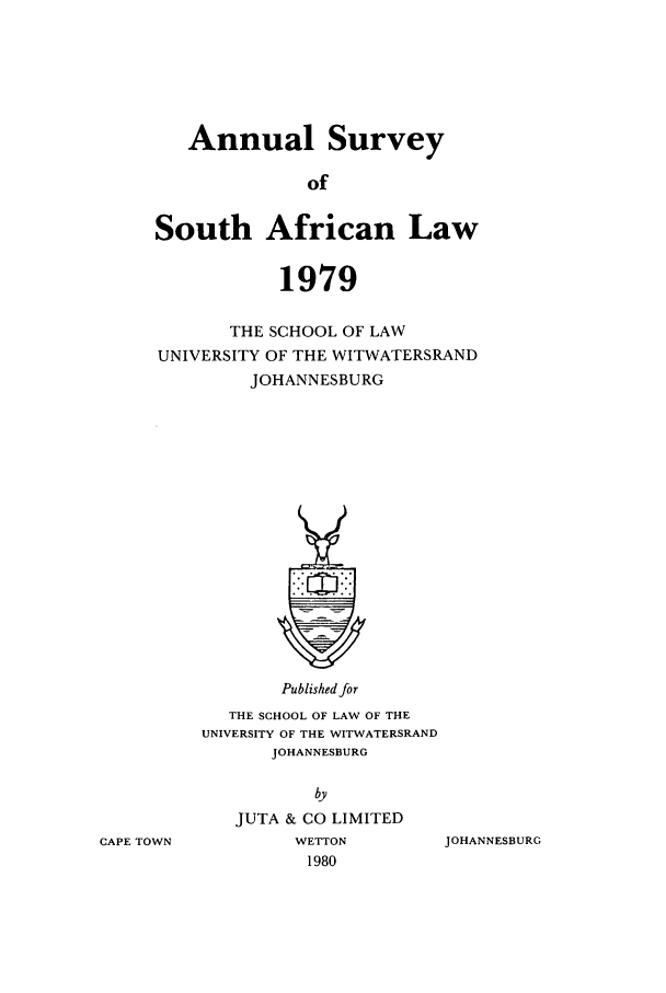 handle is hein.journals/assafl1979 and id is 1 raw text is: Annual SurveyofSouth African Law1979THE SCHOOL OF LAWUNIVERSITY OF THE WITWATERSRANDJOHANNESBURGPublished forTHE SCHOOL OF LAW OF THEUNIVERSITY OF THE WITWATERSRANDJOHANNESBURGbyJUTA & CO LIMITEDWETTON1980JOHANNESBURGCAPE TOWN