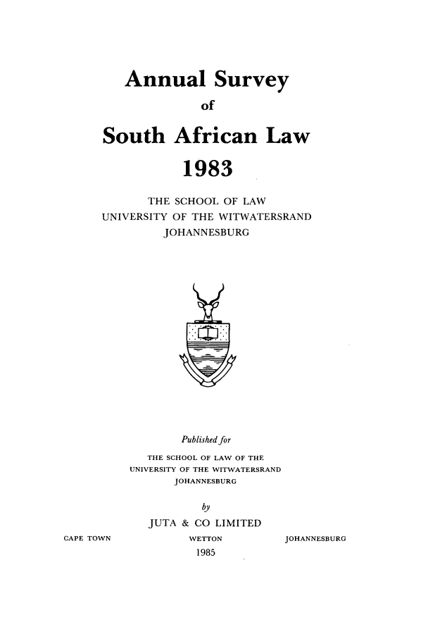 handle is hein.journals/assafl1983 and id is 1 raw text is: Annual SurveyofSouth African Law1983THE SCHOOL OF LAWUNIVERSITY OF THE WITWATERSRANDJOHANNESBURGPublished forTHE SCHOOL OF LAW OF THEUNIVERSITY OF THE WITWATERSRANDJOHANNESBURGbyJUTA & CO LIMITEDWETTON1985JOHANNESBURGCAPE TOWN