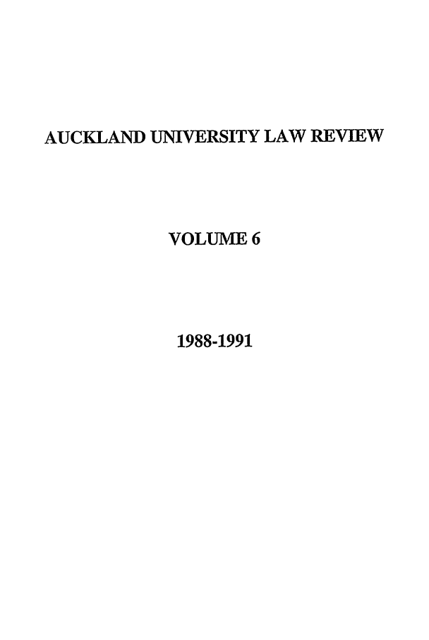 handle is hein.journals/auck6 and id is 1 raw text is: AUCKLAND UNIVERSITY LAW REVIEWVOLUME 61988-1991
