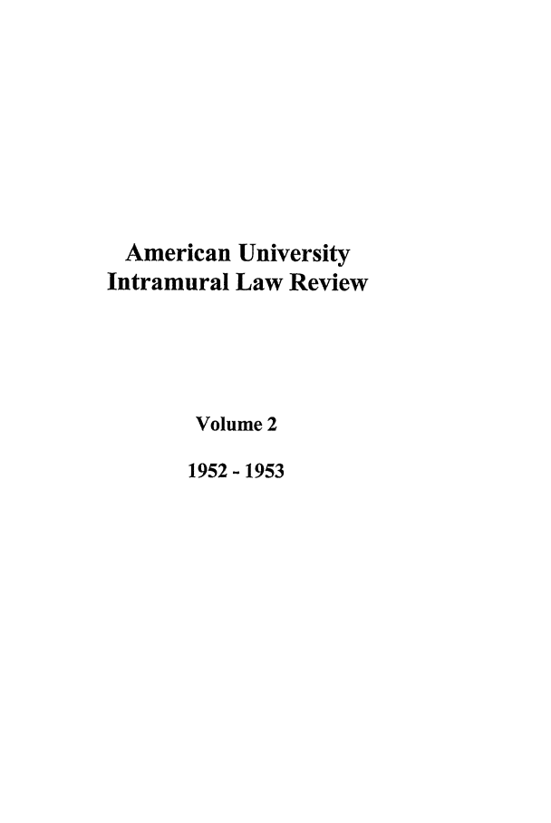 handle is hein.journals/aulr2 and id is 1 raw text is: American University
Intramural Law Review
Volume 2
1952- 1953


