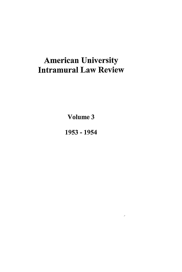 handle is hein.journals/aulr3 and id is 1 raw text is: American University
Intramural Law Review
Volume 3
1953- 1954


