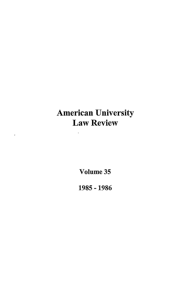 handle is hein.journals/aulr35 and id is 1 raw text is: American University
Law Review
Volume 35
1985-1986


