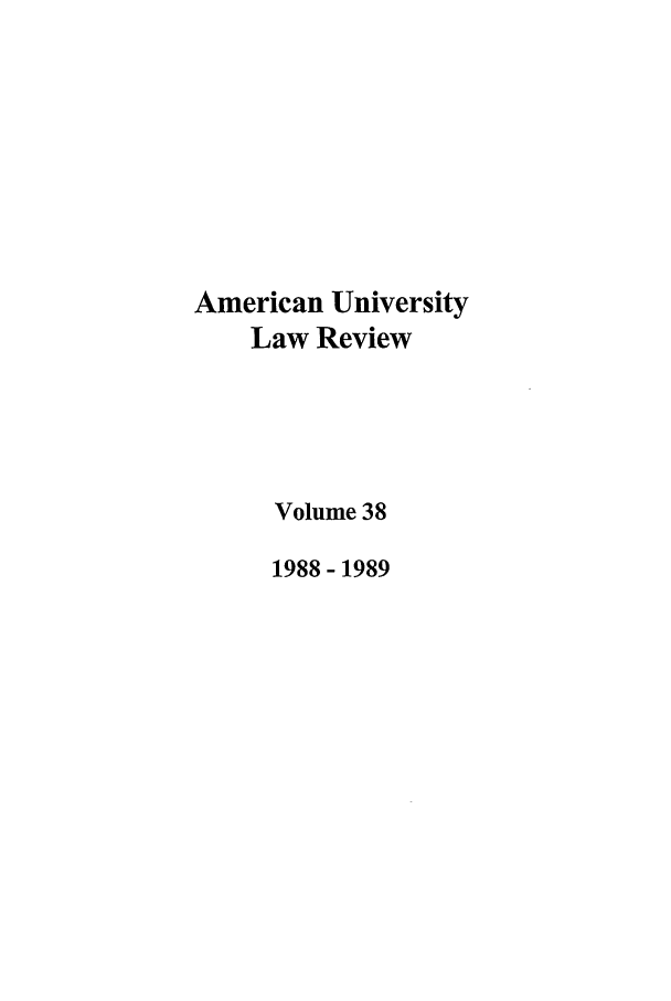 handle is hein.journals/aulr38 and id is 1 raw text is: American University
Law Review
Volume 38
1988- 1989


