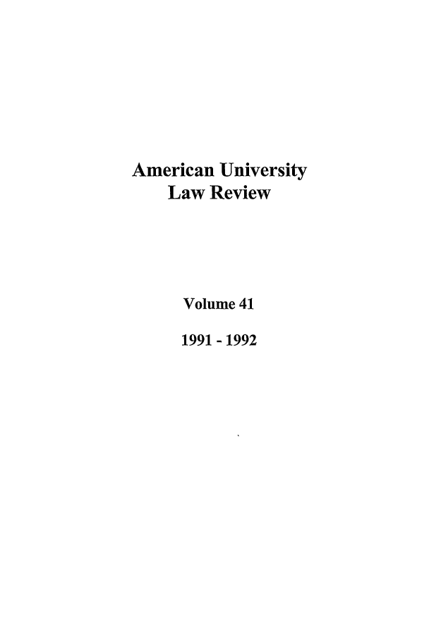 handle is hein.journals/aulr41 and id is 1 raw text is: American University
Law Review
Volume 41
1991 - 1992


