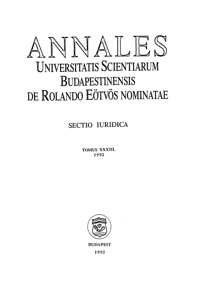 handle is hein.journals/ausbud33 and id is 1 raw text is: AN 4ALE S  UNIVERSITATIS SCIENTIARUM       BUDAPESTINENSISDE ROLANDO EOTvOs NOMJNATAE        SECTIO IURIDICA           TOMUS XXXIII.             1992BUDAPEST1992