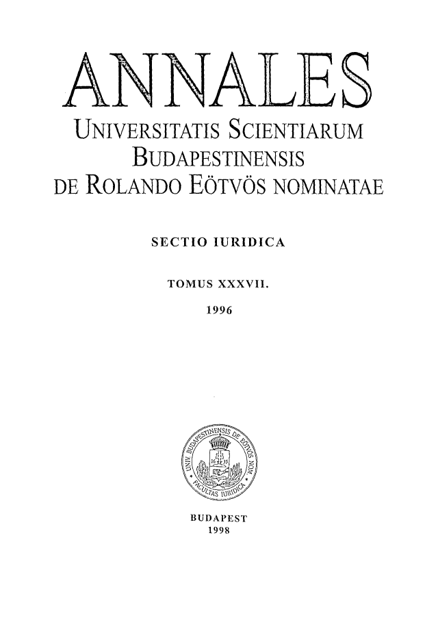 handle is hein.journals/ausbud37 and id is 1 raw text is:   UNIVERSITATIS SCIENTIARUM       BUDAPESTINENSISDE ROLANDO EOTVOS NOMINATAE         SECTIO IURIDICA           TOMUS XXXVII.              1996BUDAPEST  1998