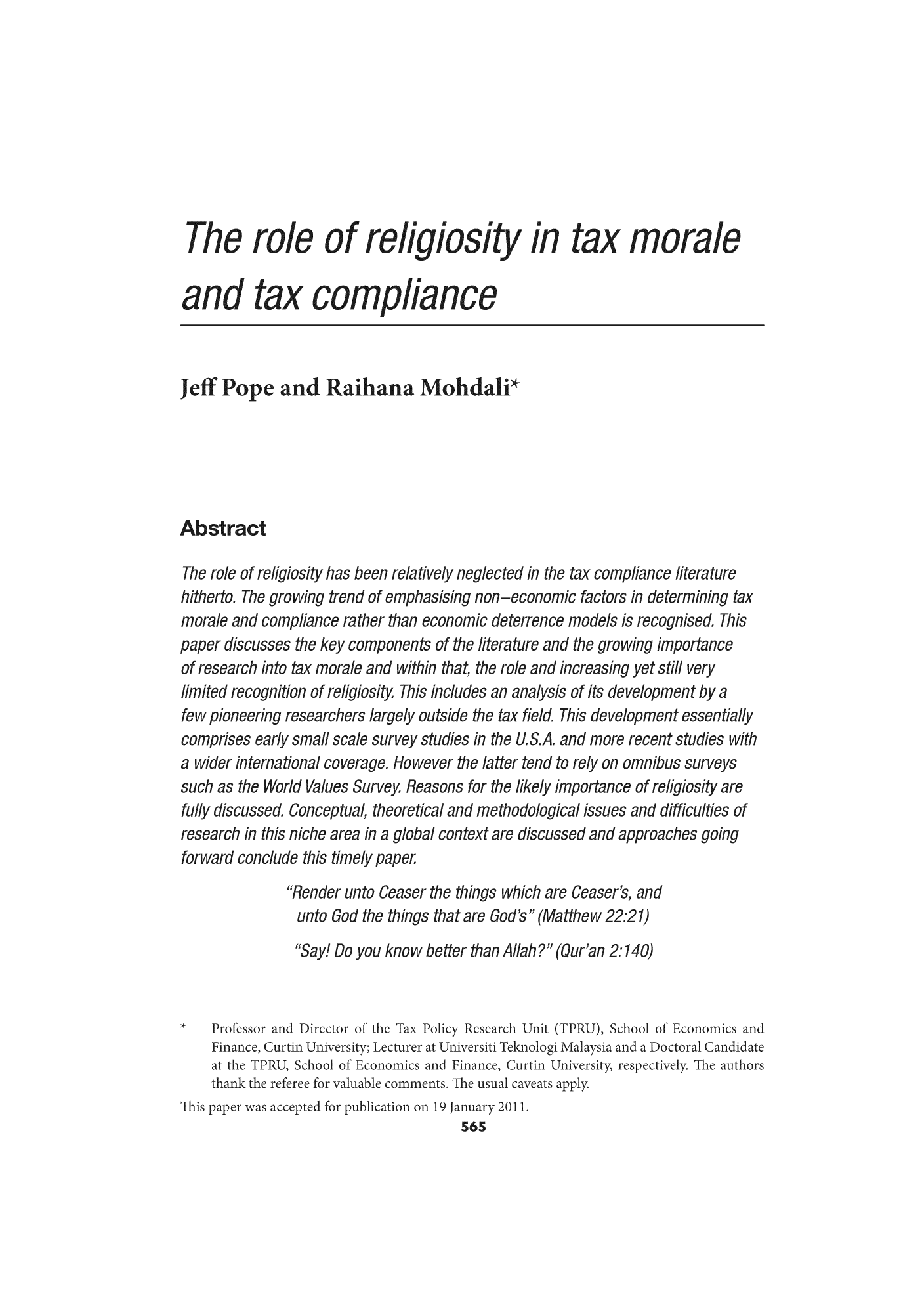 handle is hein.journals/austraxrum25 and id is 565 raw text is: The role of religiosity in tax morale
and tax compliance
Jeff Pope and Raihana Mohdali*
Abstract

esearch into tax morale and within that, the r
ited recognition of religiosity. This includes an,
/ pioneering researchers largely outside the t
riprises early small scale survey studies in the
lider interational coverae. However the latte

e literature
etermining tax
ognised. This
importance

nalysis of its development by a
field. This development essentially
U.S.A. and more recent studies wit/
tend to rely on omnibus surveys

suci asin vvoriubvaluesourv
fully discussed. Conceptual, t/
research in this niche area in .
forward conclude this timely T

eti
)ba

sonsiorie lim;
cal and methodoh
l context are disc

7to God the things that an
ay! Do you know better t

itherfo. The

figiosity has been r
growing trend of e
qmoliance rather th

fiscusses t/

elatively neglected in the tax comph
mphasising non-economic factors i
an economic deterrence models is
lents of the literature and the arowi

issues

isse

fgiosity ati
fifficulties <
ches qoint&

f'S (Mait

(Qur'an 2:140)


