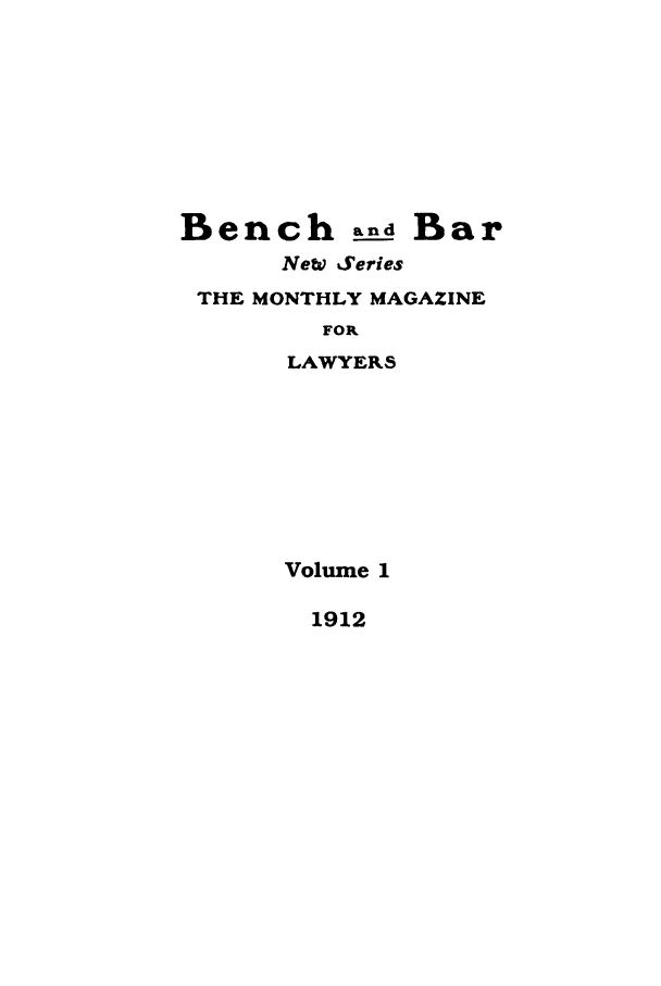 handle is hein.journals/bab29 and id is 1 raw text is: Bench and BarNeW SeriesTHE MONTHLY MAGAZINEFORLAWYERSVolume 11912