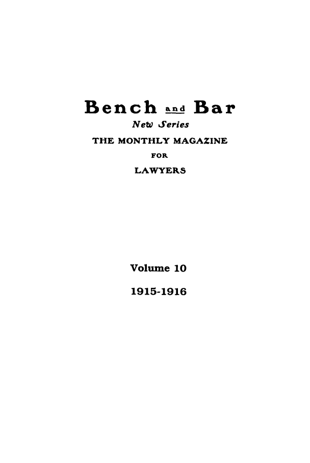 handle is hein.journals/bab38 and id is 1 raw text is: Bench and BarNeW SeriesTHE MONTHLY MAGAZINEFORLAWYERSVolume 101915-1916
