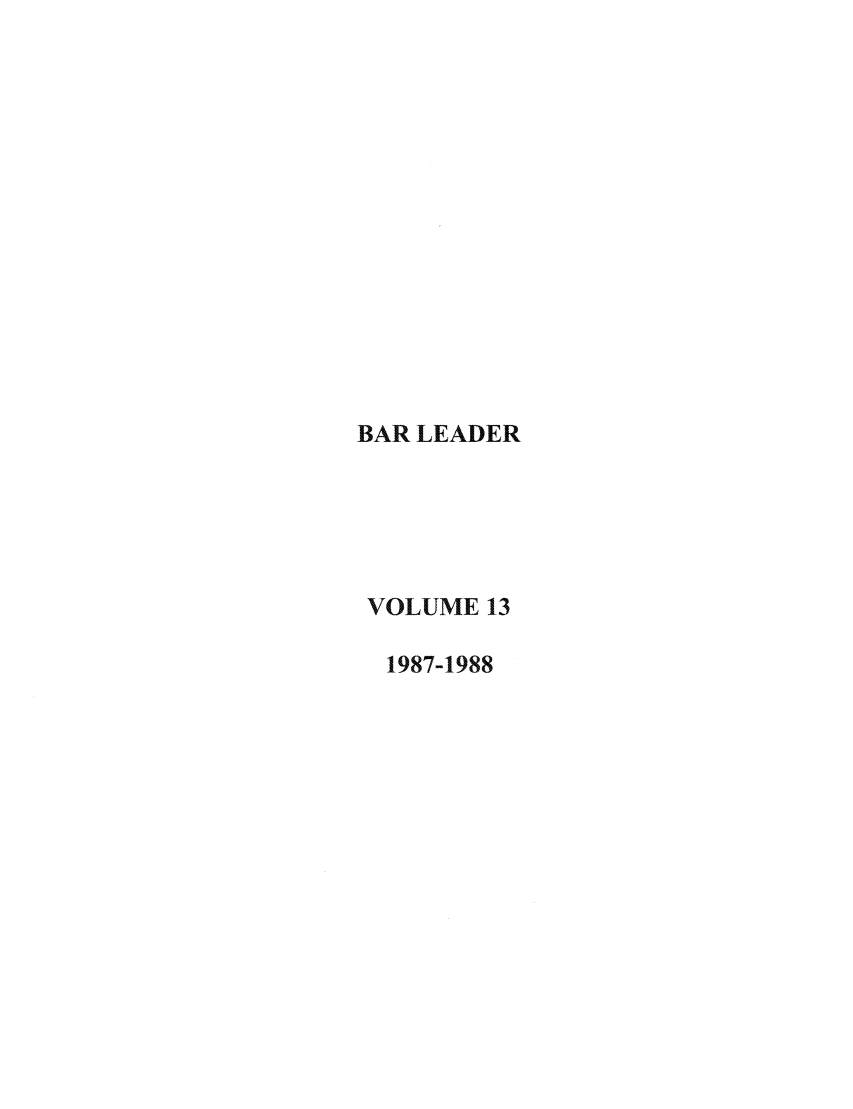 handle is hein.journals/barlead13 and id is 1 raw text is: BAR LEADER
VOLUME 13
1987-1988



