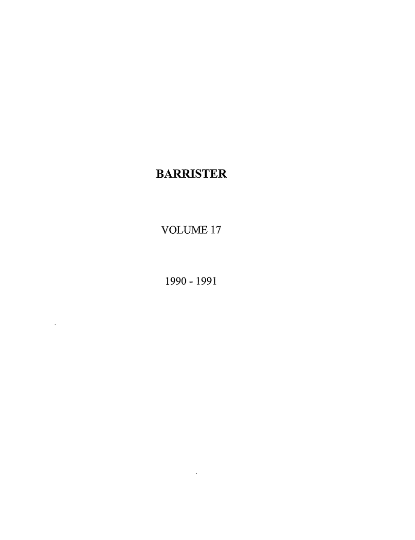 handle is hein.journals/barraba17 and id is 1 raw text is: BARRISTER
VOLUME 17
1990- 1991


