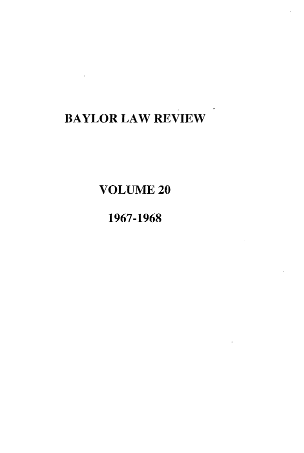 handle is hein.journals/baylr20 and id is 1 raw text is: BAYLOR LAW REVIEWVOLUME 201967-1968