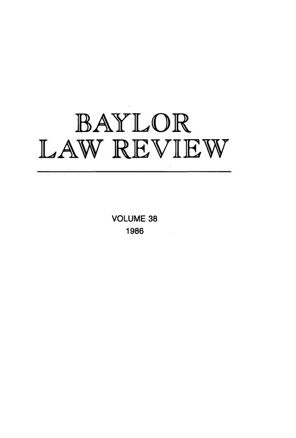 handle is hein.journals/baylr38 and id is 1 raw text is: BAYLORLAW REVIEWVOLUME 381986