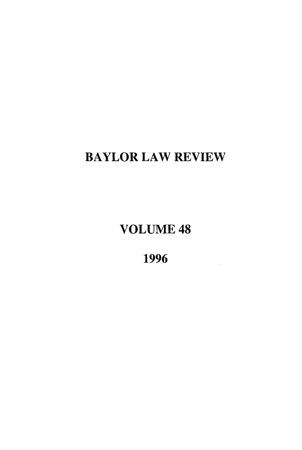 handle is hein.journals/baylr48 and id is 1 raw text is: BAYLOR LAW REVIEWVOLUME 481996