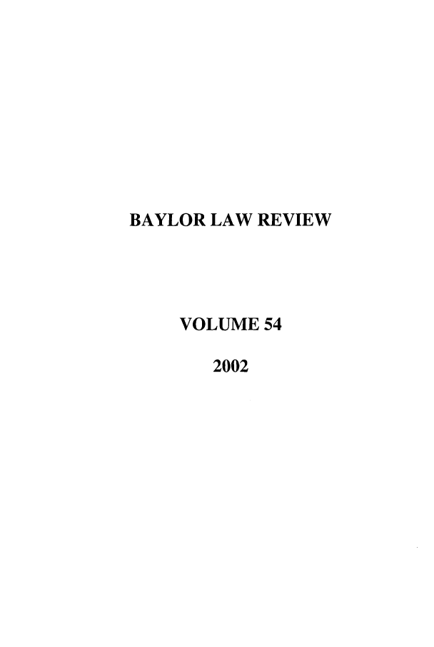 handle is hein.journals/baylr54 and id is 1 raw text is: BAYLOR LAW REVIEWVOLUME 542002