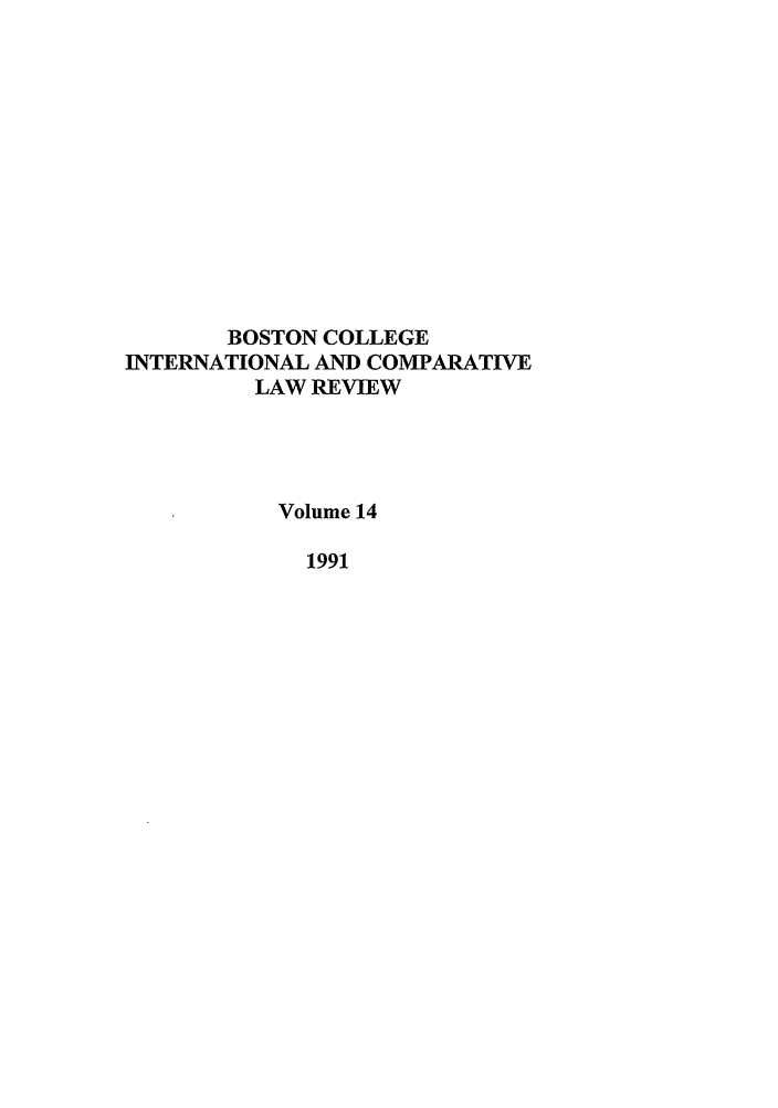 handle is hein.journals/bcic14 and id is 1 raw text is: BOSTON COLLEGEINTERNATIONAL AND COMPARATIVELAW REVIEWVolume 141991