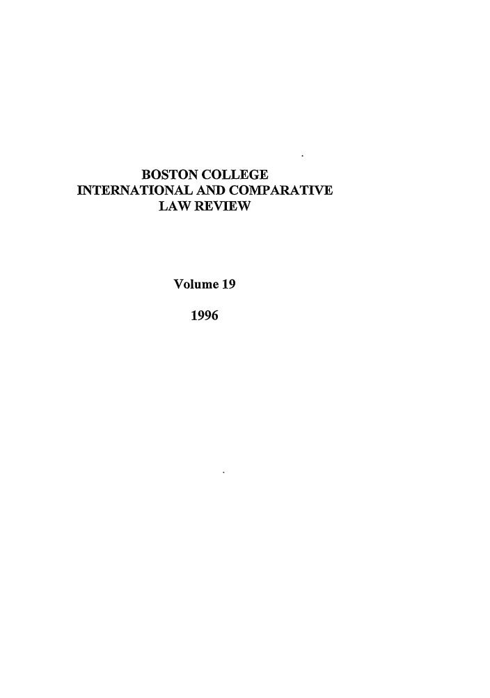 handle is hein.journals/bcic19 and id is 1 raw text is: BOSTON COLLEGEINTERNATIONAL AND COMPARATIVELAW REVIEWVolume 191996