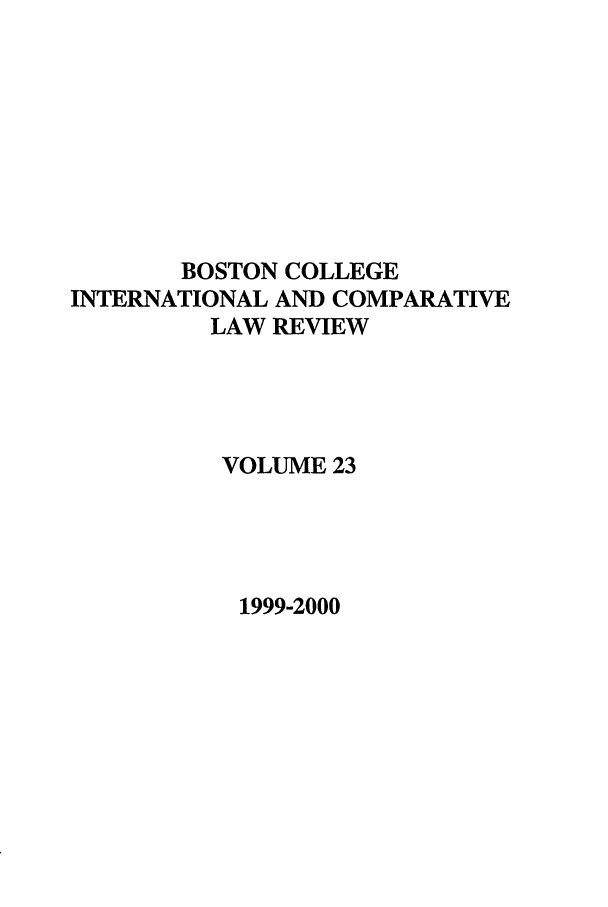 handle is hein.journals/bcic23 and id is 1 raw text is: BOSTON COLLEGEINTERNATIONAL AND COMPARATIVELAW REVIEWVOLUME 231999-2000