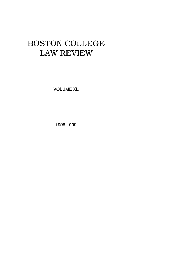 handle is hein.journals/bclr40 and id is 1 raw text is: BOSTON COLLEGE
LAW REVIEW
VOLUME XL
1998-1999


