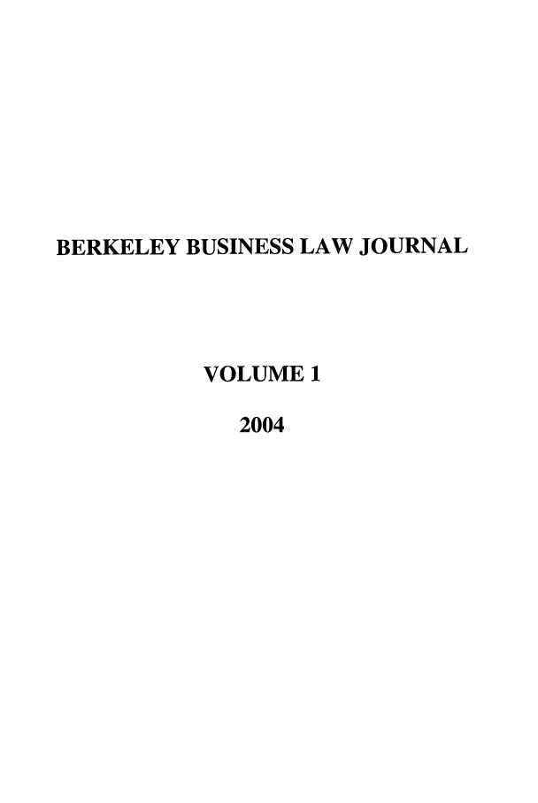 handle is hein.journals/berkbusj1 and id is 1 raw text is: BERKELEY BUSINESS LAW JOURNALVOLUME 12004