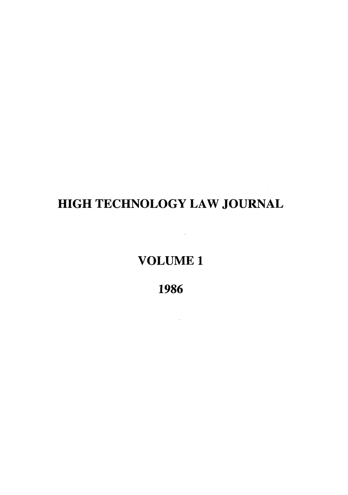 handle is hein.journals/berktech1 and id is 1 raw text is: HIGH TECHNOLOGY LAW JOURNALVOLUME 11986