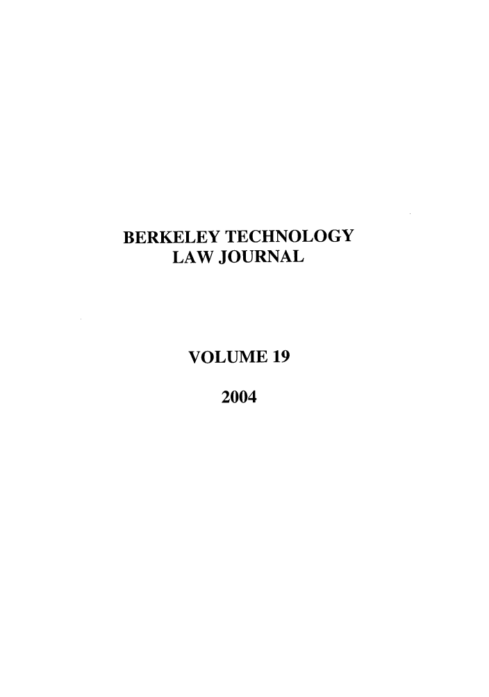 handle is hein.journals/berktech19 and id is 1 raw text is: BERKELEY TECHNOLOGYLAW JOURNALVOLUME 192004