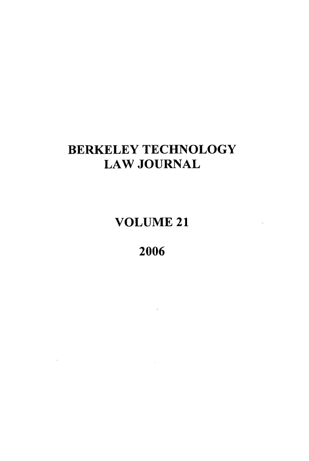 handle is hein.journals/berktech21 and id is 1 raw text is: BERKELEY TECHNOLOGYLAW JOURNALVOLUME 212006