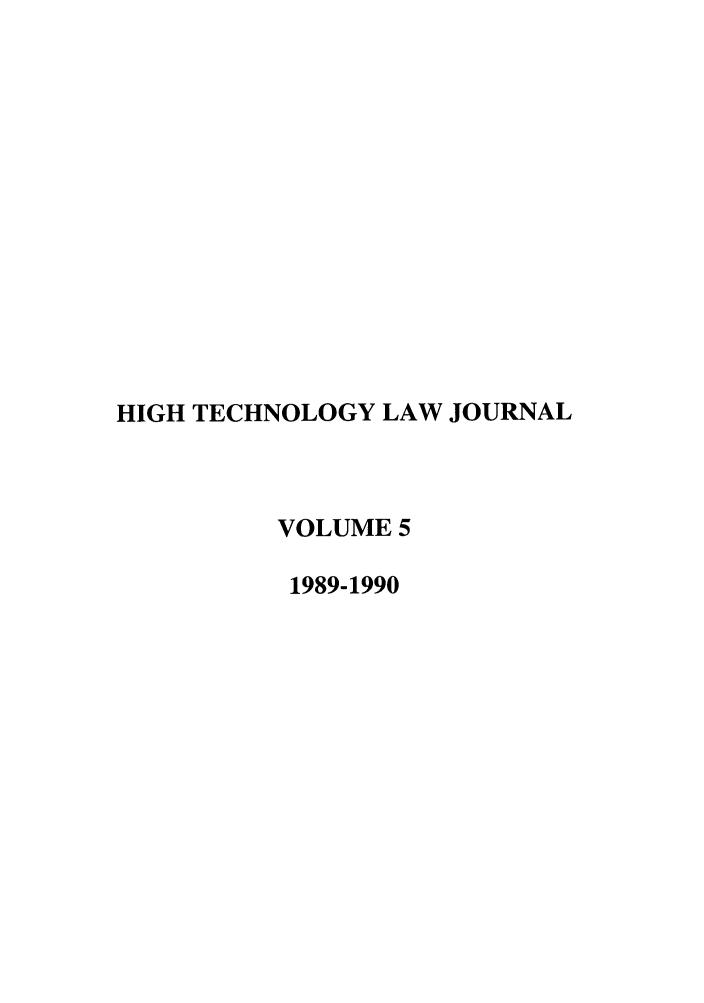 handle is hein.journals/berktech5 and id is 1 raw text is: HIGH TECHNOLOGY LAW JOURNALVOLUME 51989-1990