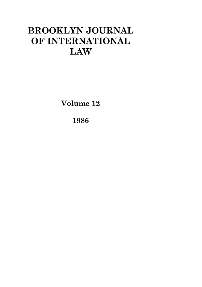 handle is hein.journals/bjil12 and id is 1 raw text is: BROOKLYN JOURNAL
OF INTERNATIONAL
LAW
Volume 12

1986


