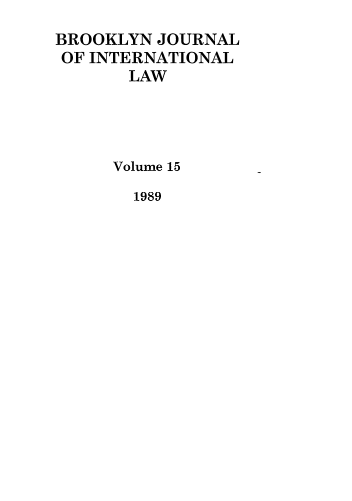 handle is hein.journals/bjil15 and id is 1 raw text is: BROOKLYN JOURNAL
OF INTERNATIONAL
LAW
Volume 15

1989


