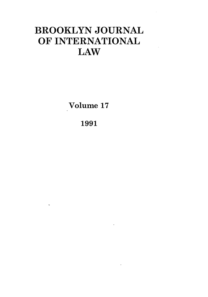 handle is hein.journals/bjil17 and id is 1 raw text is: BROOKLYN JOURNAL
OF INTERNATIONAL
LAW
Volume 17

1991


