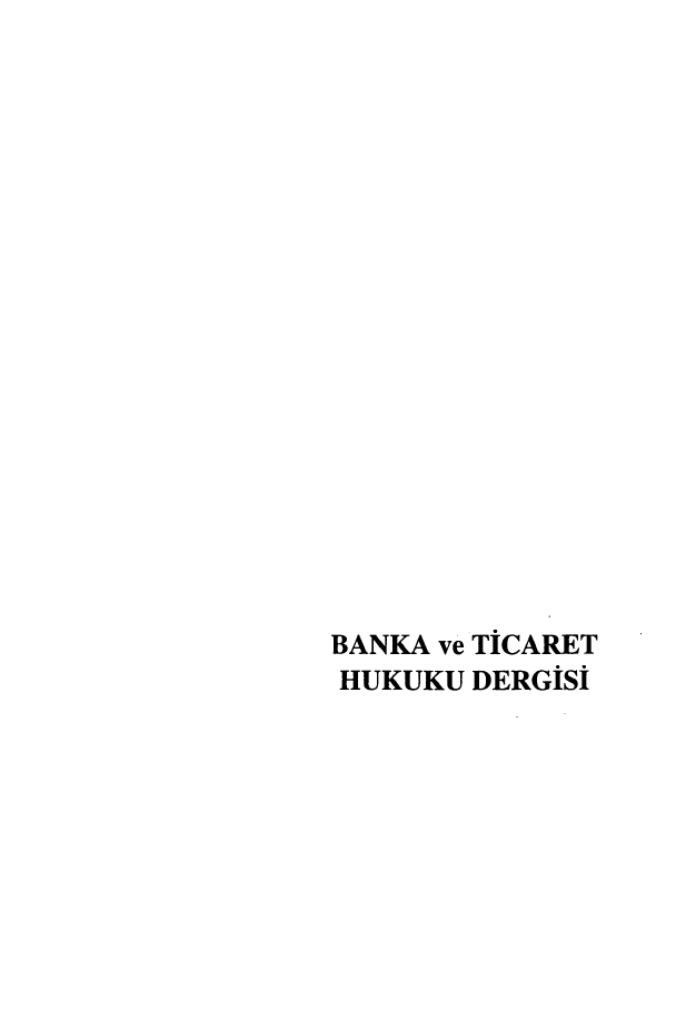 handle is hein.journals/bnkavthd17 and id is 1 raw text is: 



















BANKA ve TICARET
HUKUKU DERGISi


