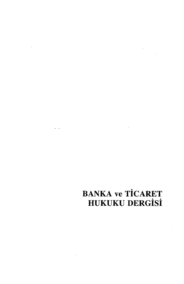 handle is hein.journals/bnkavthd27 and id is 1 raw text is: 




















BANKA ve TiCARET
HUKUKU DERGISi


