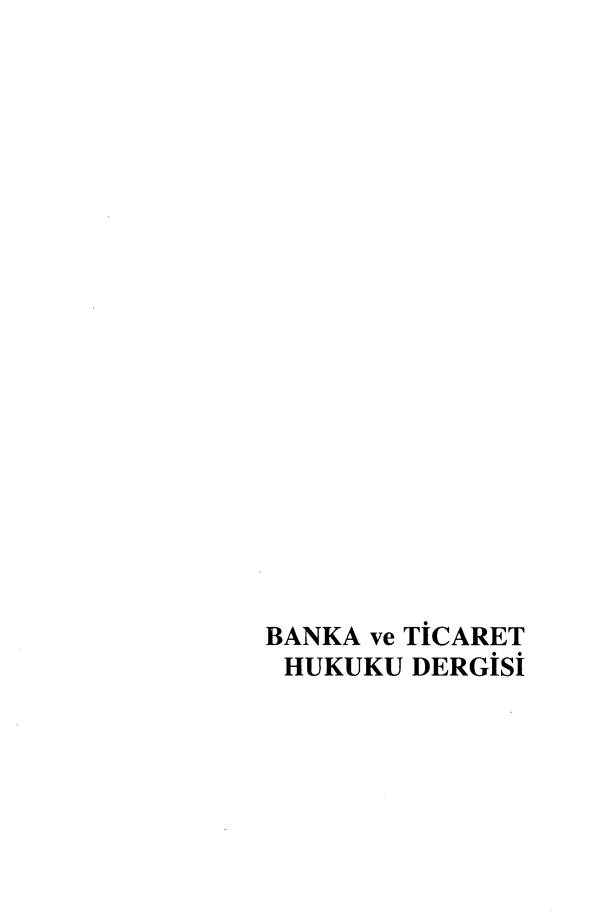 handle is hein.journals/bnkavthd28 and id is 1 raw text is: 





















BANKA ve TiCARET
HUKUKU DERGISi



